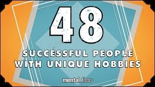 48 Successful People With Unique Hobbies - mental_floss on YouTube (Ep.205)