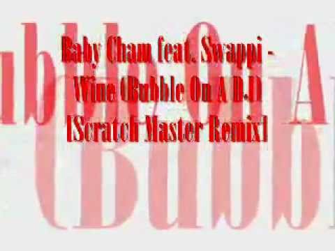 Swappi feat. Baby Cham - Wine (Bubble On A DJ)[Scratch Master Remix ...