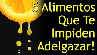 5 Alimentos Que Te Impiden Adelgazar