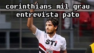 CORINTHIANS MIL GRAU ENTREVISTA PATO