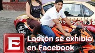 Ladrón exhibía  sus "logros" en Facebook