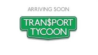 Transport Tycoon - Arriving Soon