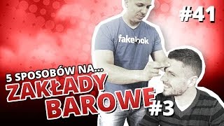 5 sposobów na... ZAKŁADY BAROWE #3