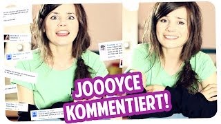 Joyce kommentiert endlich wieder eure Kommentare!