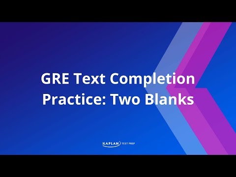 GRE Text Completion Practice: Two Blanks | Kaplan Test Prep
