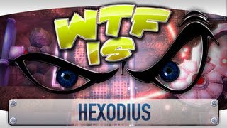 ► WTF Is... - Hexodius ?