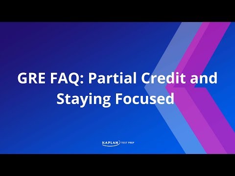 GRE FAQ: Partial Credit and Staying Focused | Kaplan Test Prep