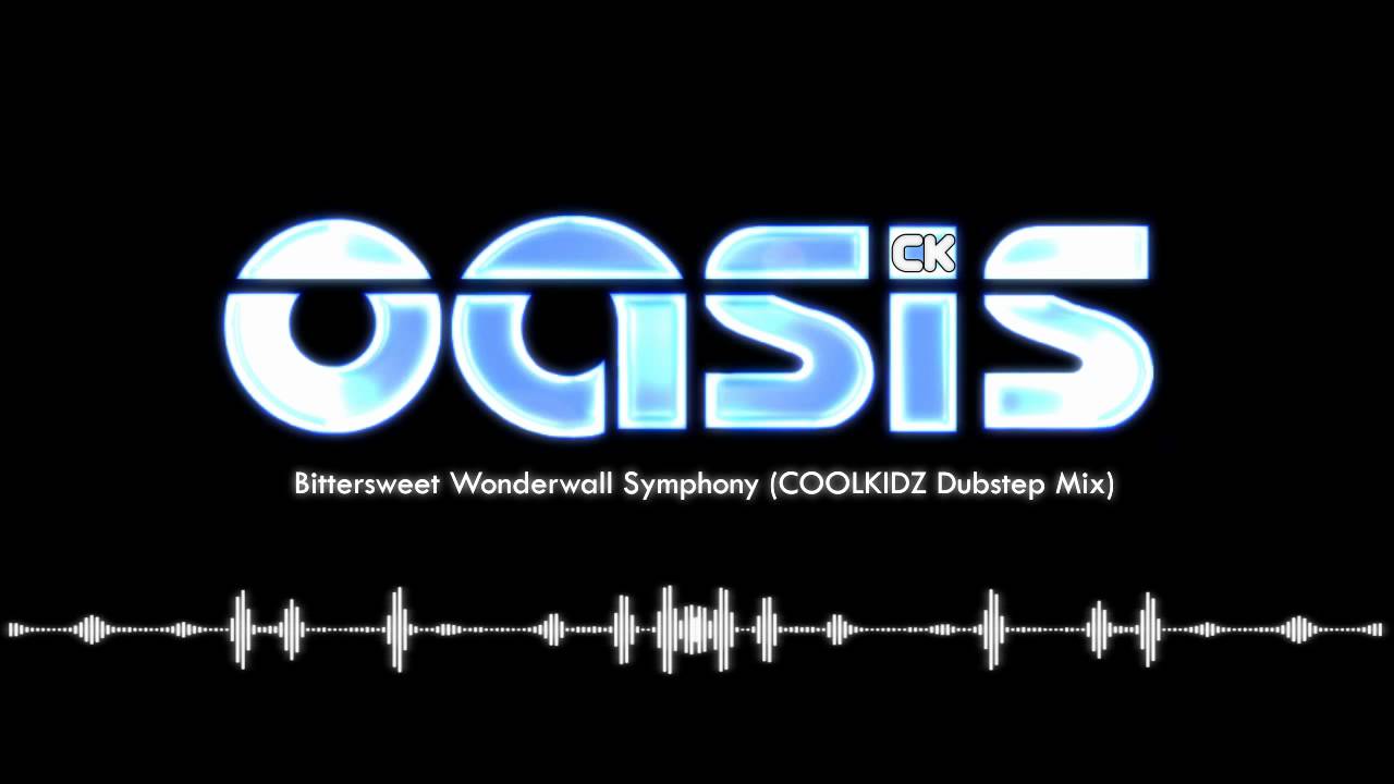 The Verve ft Oasis - Bittersweet Wonderwall Symphony (COOLKIDZ Dubstep ...