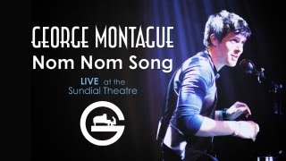 George Montague - Nom Nom Song (Live)