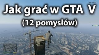 Jak grać w GTA V - 12 pomysłów