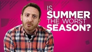 Yay or Nay: Is Summer the Worst Season?