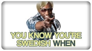 YOU KNOW YOU'RE SWEDISH WHEN