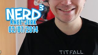 The Nerd³ Knee-Jerk - July 2nd 2014