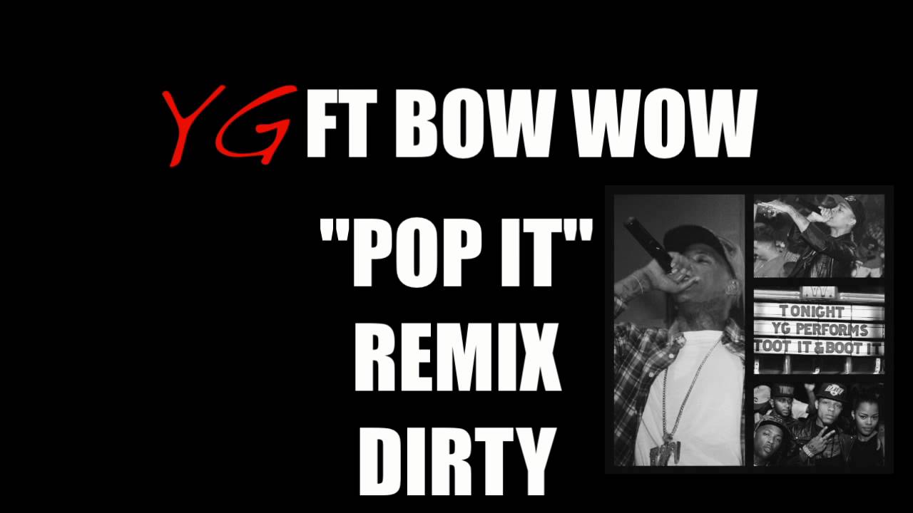 YG Ft. Bow Wow "Pop It" Remix Dirty - YouTube