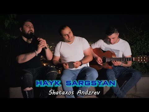 Hayk Sargsyan - Shataxos Andzrev