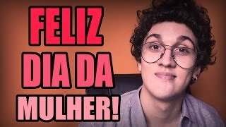 FELIZ DIA DA MULHER!