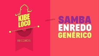 Kibe Loco: Samba Enredo Genérico