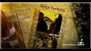 Mc Marcelly e Duduzinho - Amor Perfeito ( Clipe Oficial ) HD