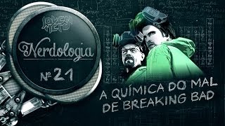 A QUÍMICA DO MAL DE BREAKING BAD - Nerdologia 21