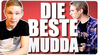 DIE BESTE MUDDA!?