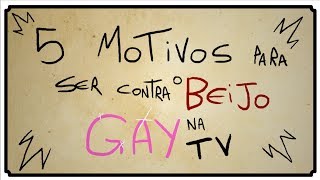 5 MOTIVOS PARA SER CONTRA O BEIJO GAY NA TV