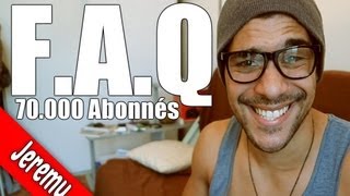 JEREMY - FAQ (70.000 ABONNÉS!)