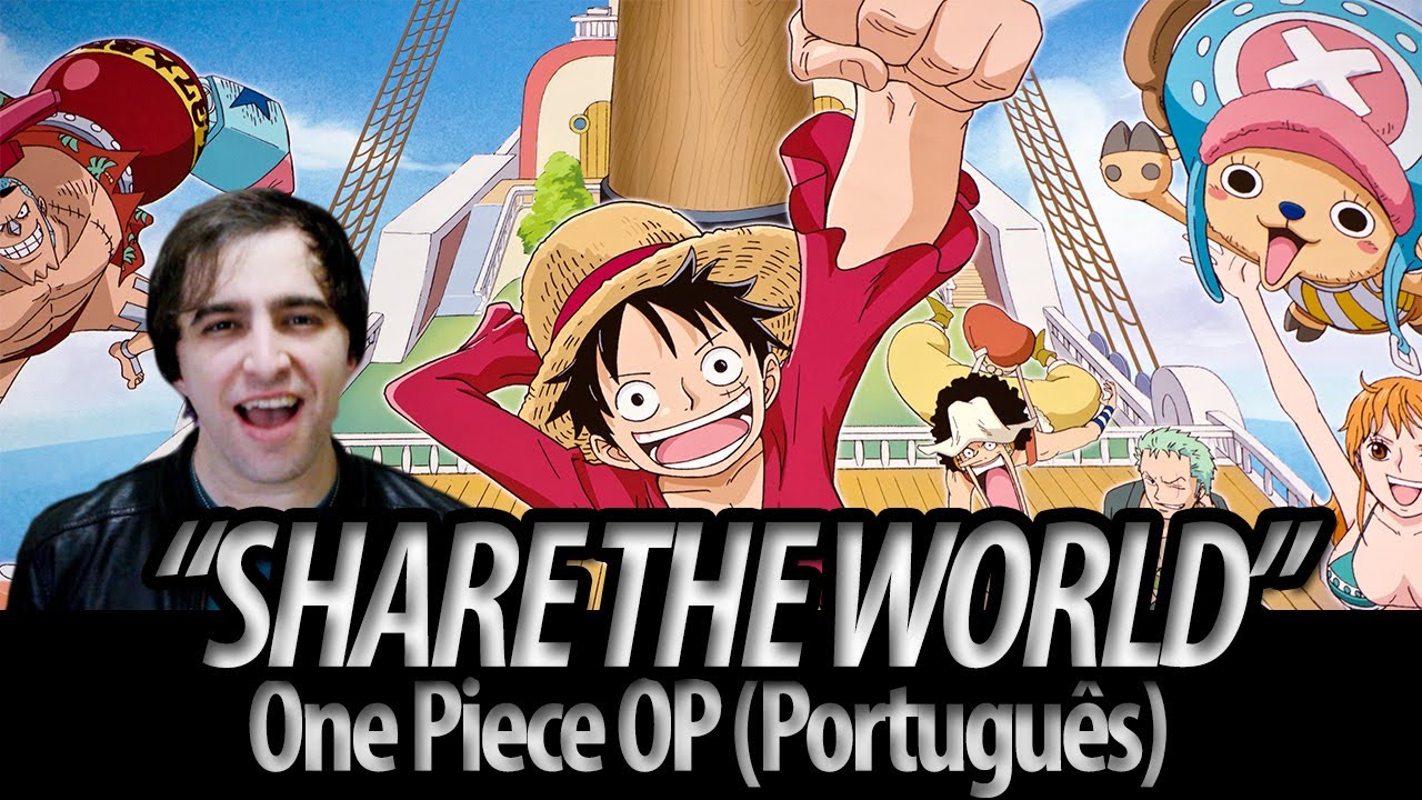 One Piece abertura 11 - “Share The World” em Português (Por The Kira