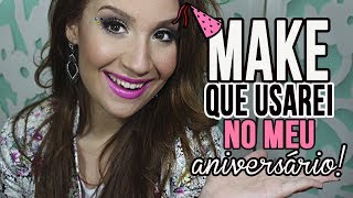 Maquiagem que usarei no meu Aniversário ★ - Por Bianca Andrade