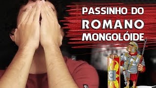 PASSINHO DO ROMANO MONGOLÓIDE