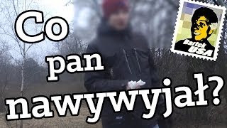 Co pan nawywijał