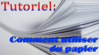 Tutoriel: Comment utiliser du papier