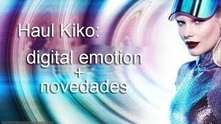 Haul Kiko: "Digital Emotion" collection + Novedades