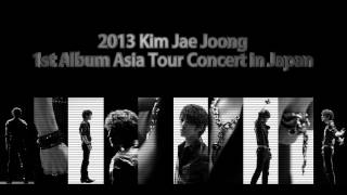 2013 Kim Jae Joong 1st Album Asia Tour Concert in Japan SPOT CM