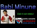 Babi Minune Cand iti aud vorbele manele de dragoste 2013