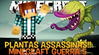 Minecraft Guerra 5 Ep.1 - Plantas Assassinas !!!