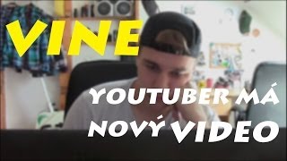 Vine - Youtuber má nový video