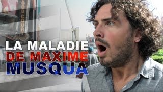 La maladie de Maxime Musqua