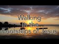 walking in the footsteps of jesus   bi