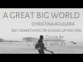 a great big world christina aguilera s
