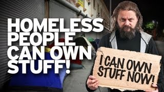 HOMELESS PEOPLE CAN OWN STUFF NOW! Good Job, Government!