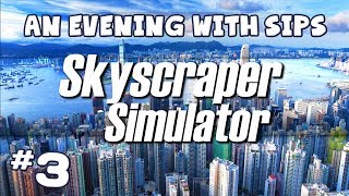 An Evening With Sips - Skyscraper Simulator (Part 3 of 3)