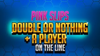 Pink Slips | Double or Nothing + A Player