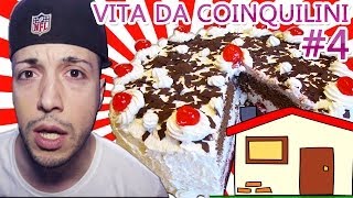 VITA DA COINQUILINI #4 - Non aprite quella torta