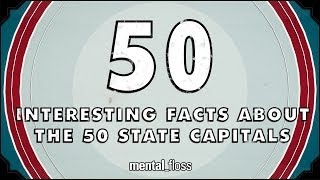 50 Interesting Facts About The 50 State Capitals - mental_floss on YouTube (Ep.47)