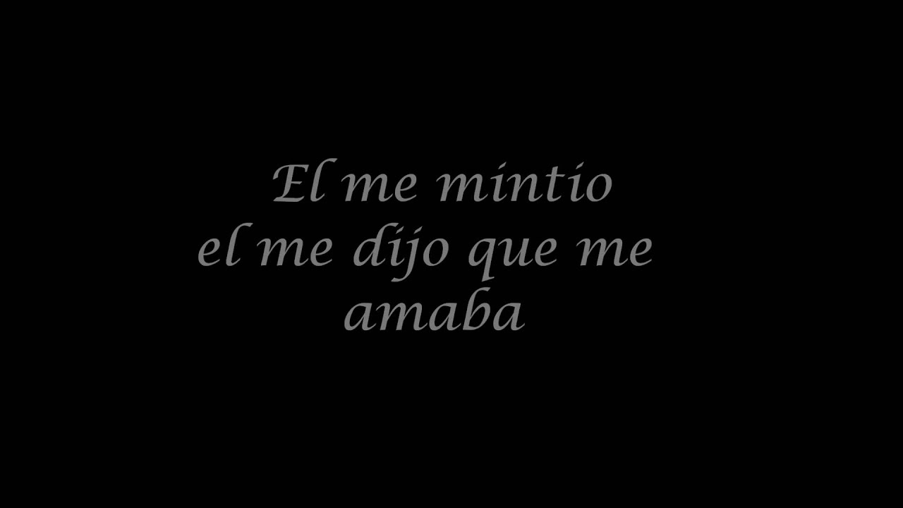 LA LETRA DE LA CANCION EL ME MINTIO DE la letra de la cancion el me mintio de: