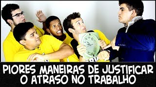 PIORES MANEIRAS DE JUSTIFICAR O ATRASO NO TRABALHO