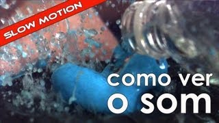 Como enxergar o som (série de experiências em slow motion)