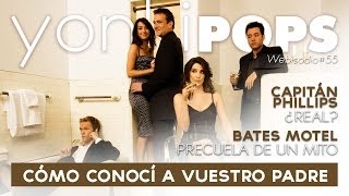 YP#55: ANÁLISIS Capitán Phillips + SERIE Cómo conocí a vuestro Padre + SERIE Bates Motel [YonkiPOPS]