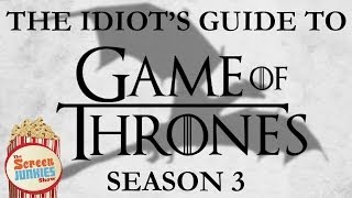 The Idiot's Guide to Game of Thrones (Season 3)