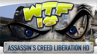 ► WTF Is... - Assassin's Creed Liberation HD ?